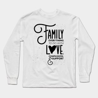 Family Everything To Do with Love Compassion and Support v3 Long Sleeve T-Shirt